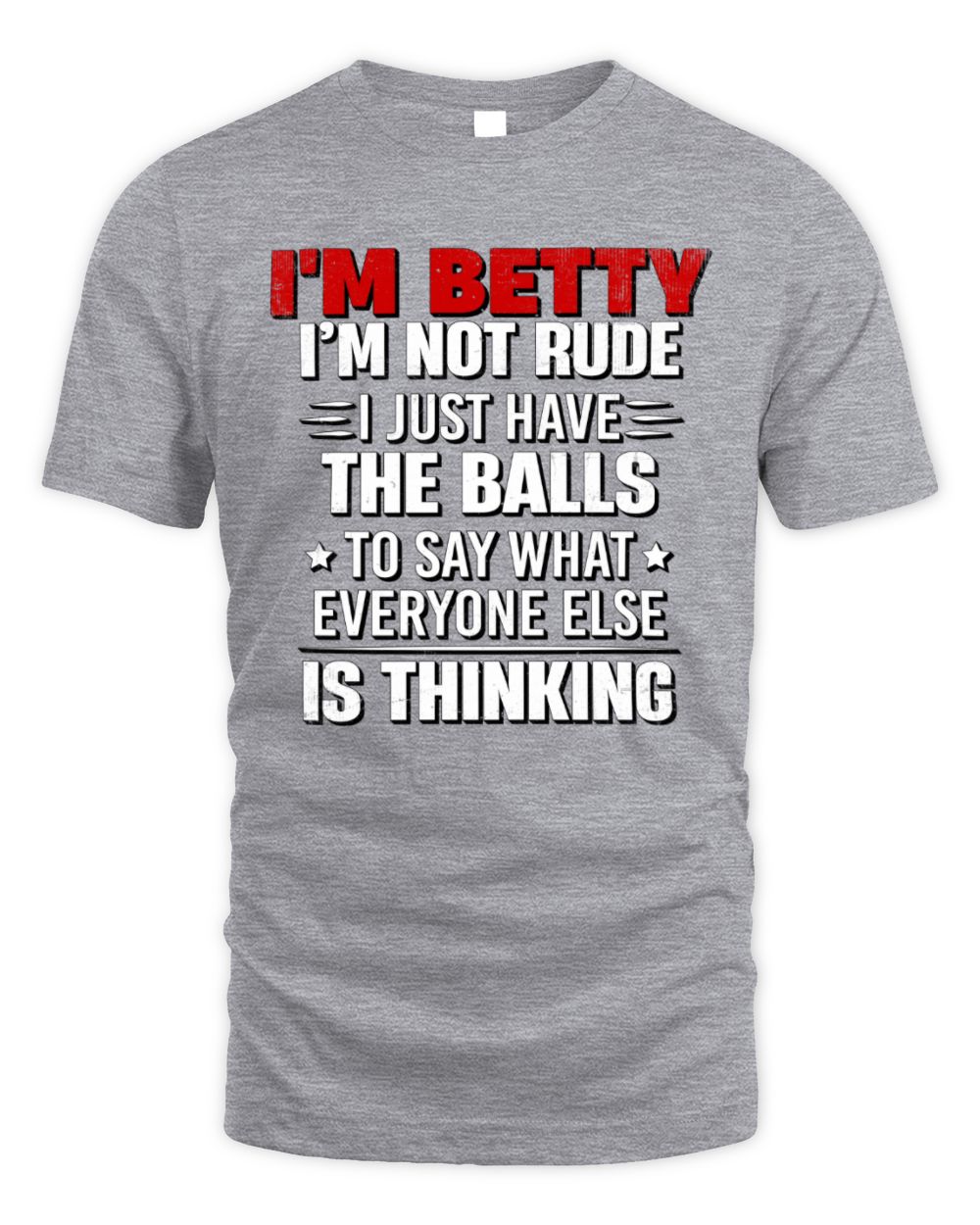 I'm Name I'm Not Rude I Just Have The Balls Funny T-Shirt BETTY M1-46 / Unisex Standard T-Shirt / sport grey
