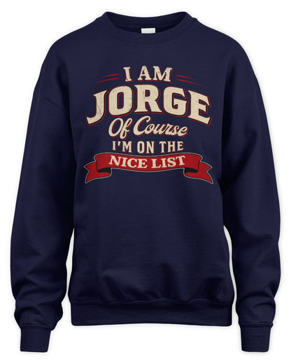 I'm Name Of Course I'm On The Nice List Funny Christmas Shirt JORGE M1-68 / Unisex Sweatshirt / navy