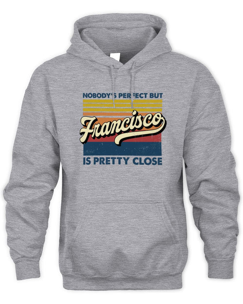 Nobody's Perfect But Your Name Is Pretty Close Retro Shirt FRANCISCO M1-65 / Unisex Hoodie / sport grey