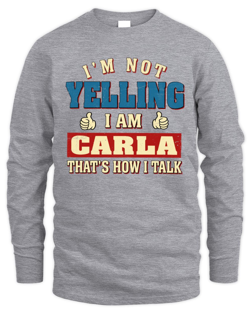 I'm Not Yelling I'm Name That's How I Talk Shirt CARLA M1-67 / Men's Long Sleeved T-Shirt / sport grey