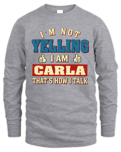 I'm Not Yelling I'm Name That's How I Talk Shirt CARLA M1-67 / Men's Long Sleeved T-Shirt / sport grey