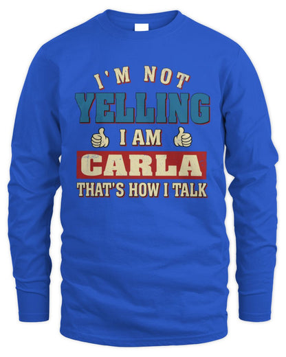I'm Not Yelling I'm Name That's How I Talk Shirt CARLA M1-67 / Men's Long Sleeved T-Shirt / royal