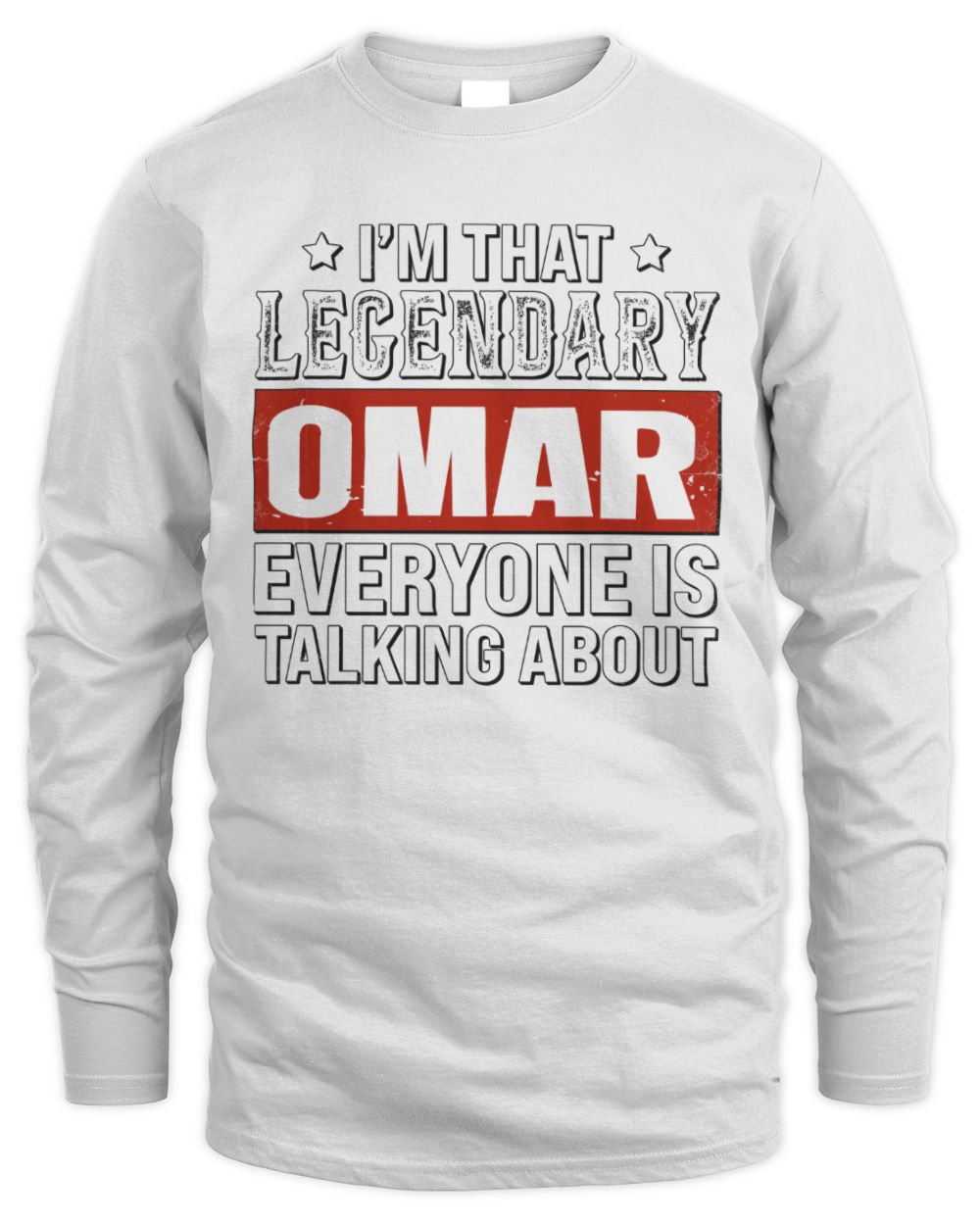 I'm That Legendary Name Everyone Is Talking About Funny Graphic T-Shirt OMAR M1-73 / Men's Long Sleeved T-Shirt / white