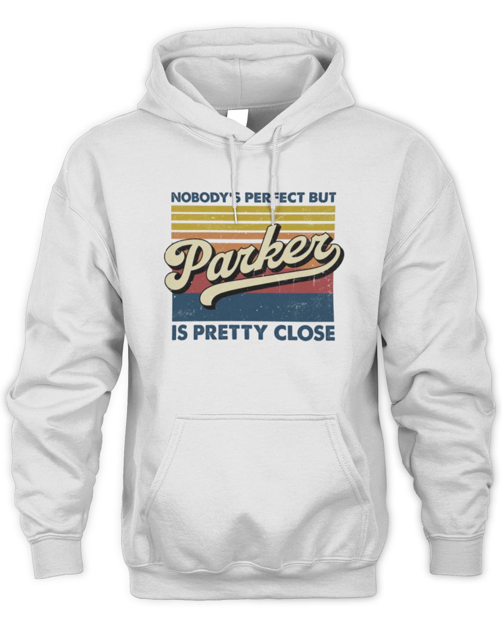 Nobody's Perfect But Your Name Is Pretty Close Retro Shirt PARKER M1-65 / Unisex Hoodie / white