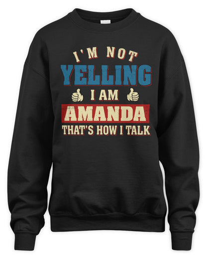 I'm Not Yelling I'm Name That's How I Talk Shirt AMANDA M1-67 / Unisex Sweatshirt / black
