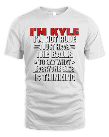 I'm Name I'm Not Rude I Just Have The Balls Funny T-Shirt KYLE M1-46 / Unisex Standard T-Shirt / white