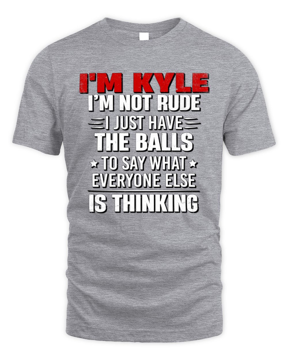 I'm Name I'm Not Rude I Just Have The Balls Funny T-Shirt KYLE M1-46 / Unisex Standard T-Shirt / sport grey