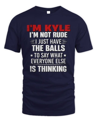 I'm Name I'm Not Rude I Just Have The Balls Funny T-Shirt KYLE M1-46 / Unisex Standard T-Shirt / navy
