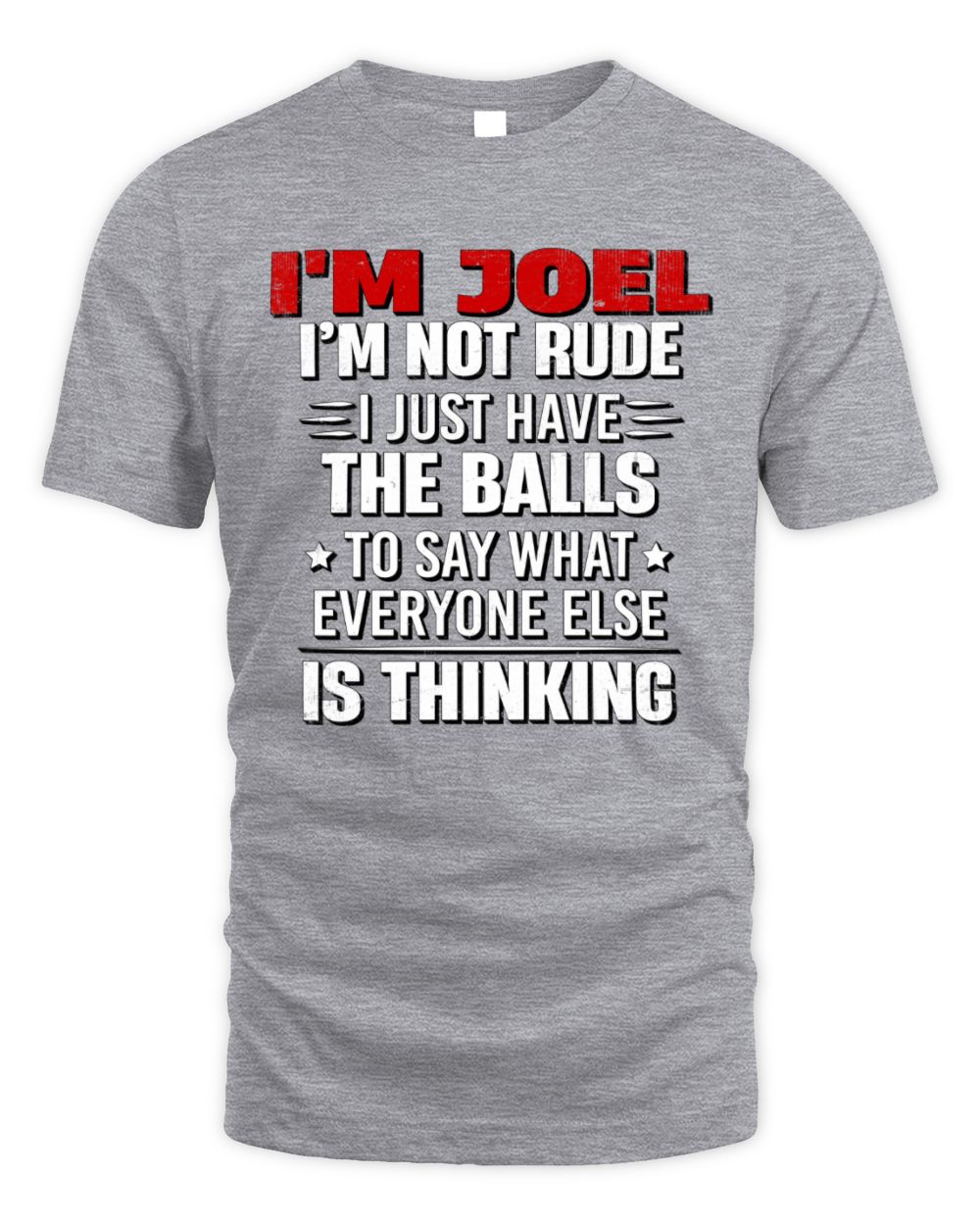 I'm Name I'm Not Rude I Just Have The Balls Funny T-Shirt JOEL M1-46 / Unisex Standard T-Shirt / sport grey