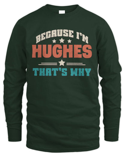 Because I'm Name That's Why Personalized Retro Shirt HUGHES-49 / Men's Long Sleeved T-Shirt / forest green