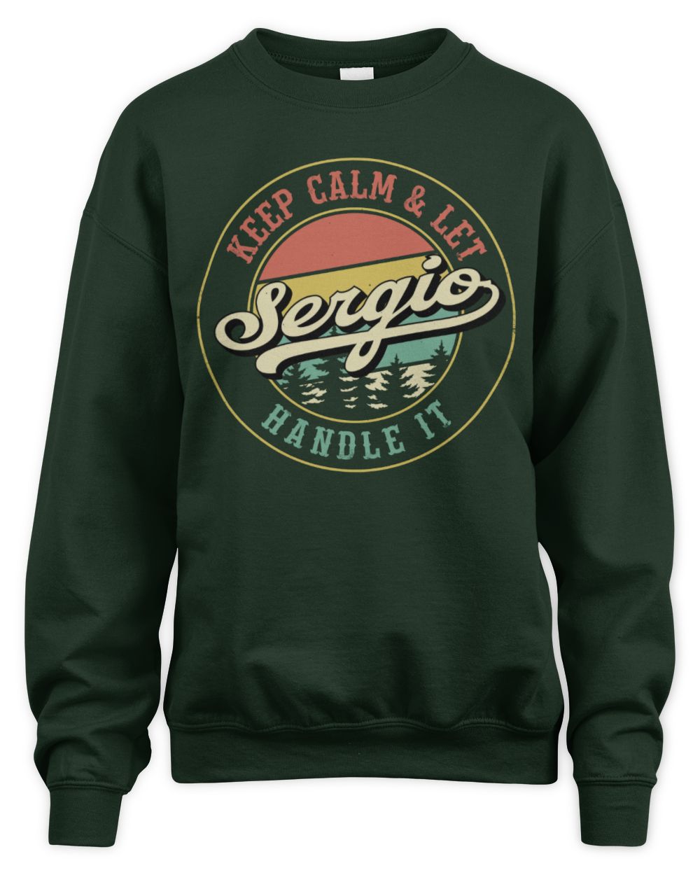 Keep Calm Let Your Name Handle It Retro T-Shirt SERGIO M1-54 / Unisex Sweatshirt / forest green