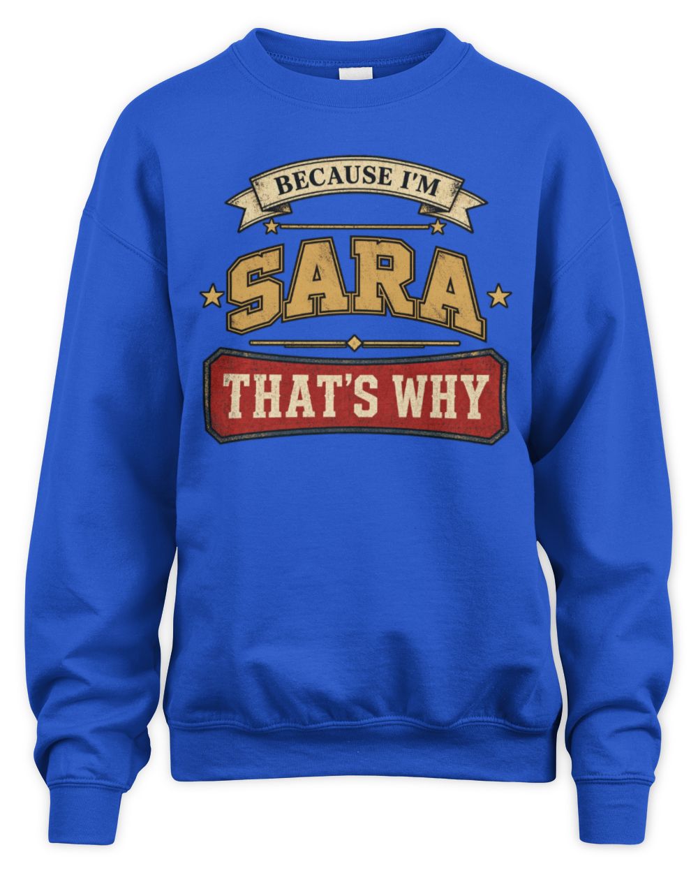 Because I'm Name That's Why Americana T-Shirt SARA M1-S88 / Unisex Sweatshirt / royal