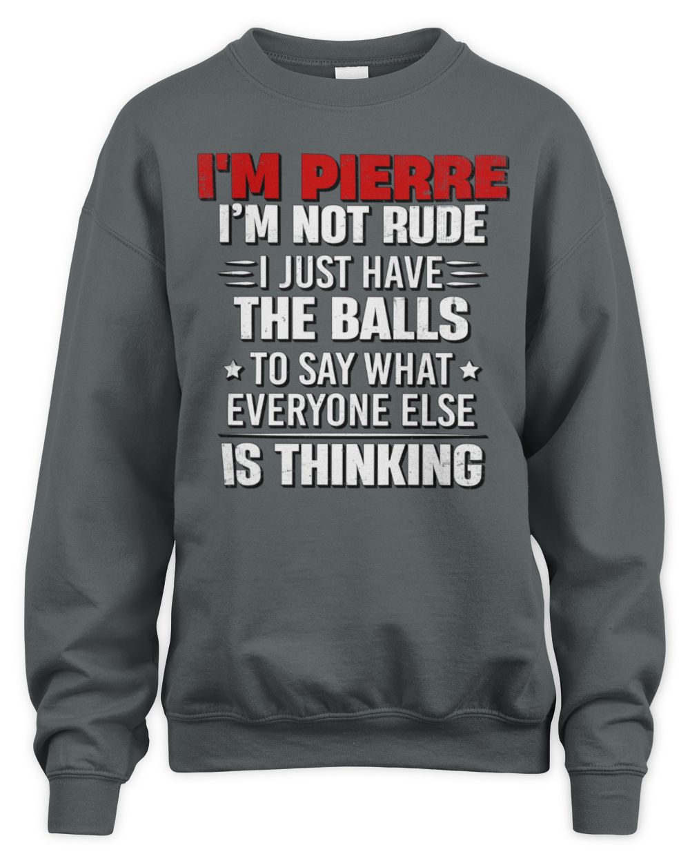 I'm Name I'm Not Rude I Just Have The Balls Funny T-Shirt PIERRE M1-46 / Unisex Sweatshirt / charcoal