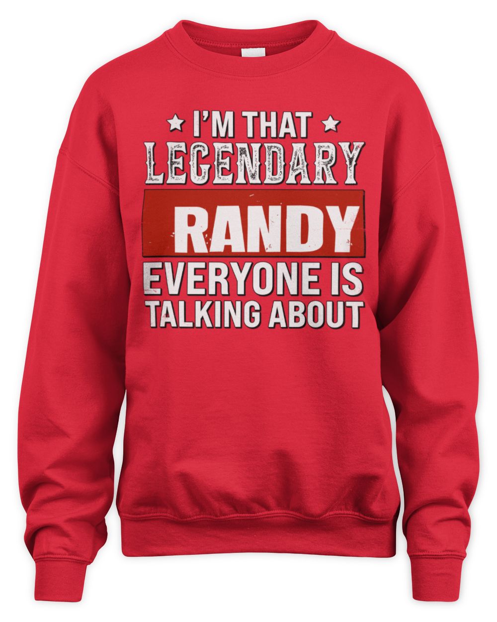I'm That Legendary Name Everyone Is Talking About Funny Graphic T-Shirt RANDY M1-73 / Unisex Sweatshirt / red