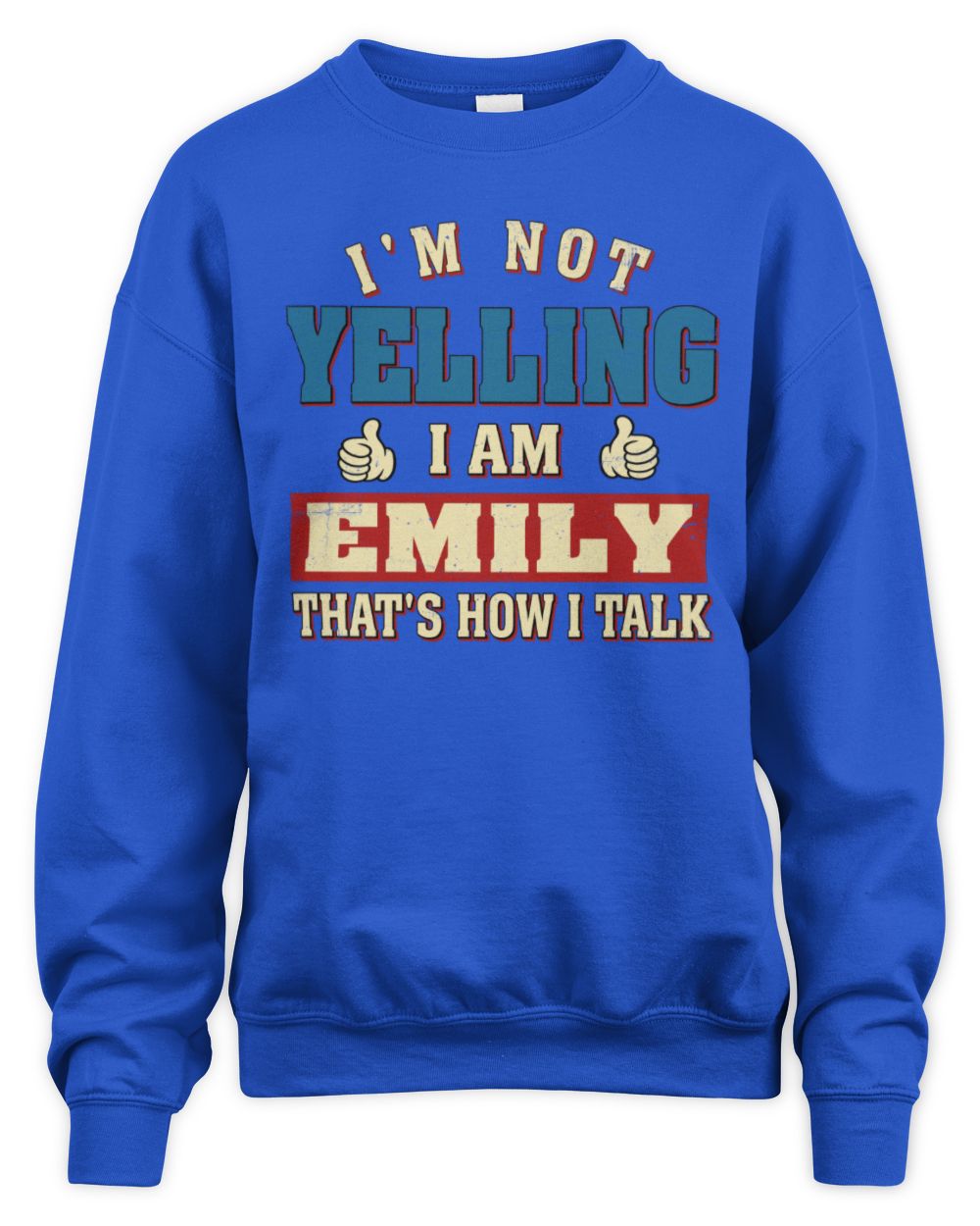 I'm Not Yelling I'm Name That's How I Talk Shirt EMILY M1-67 / Unisex Sweatshirt / royal
