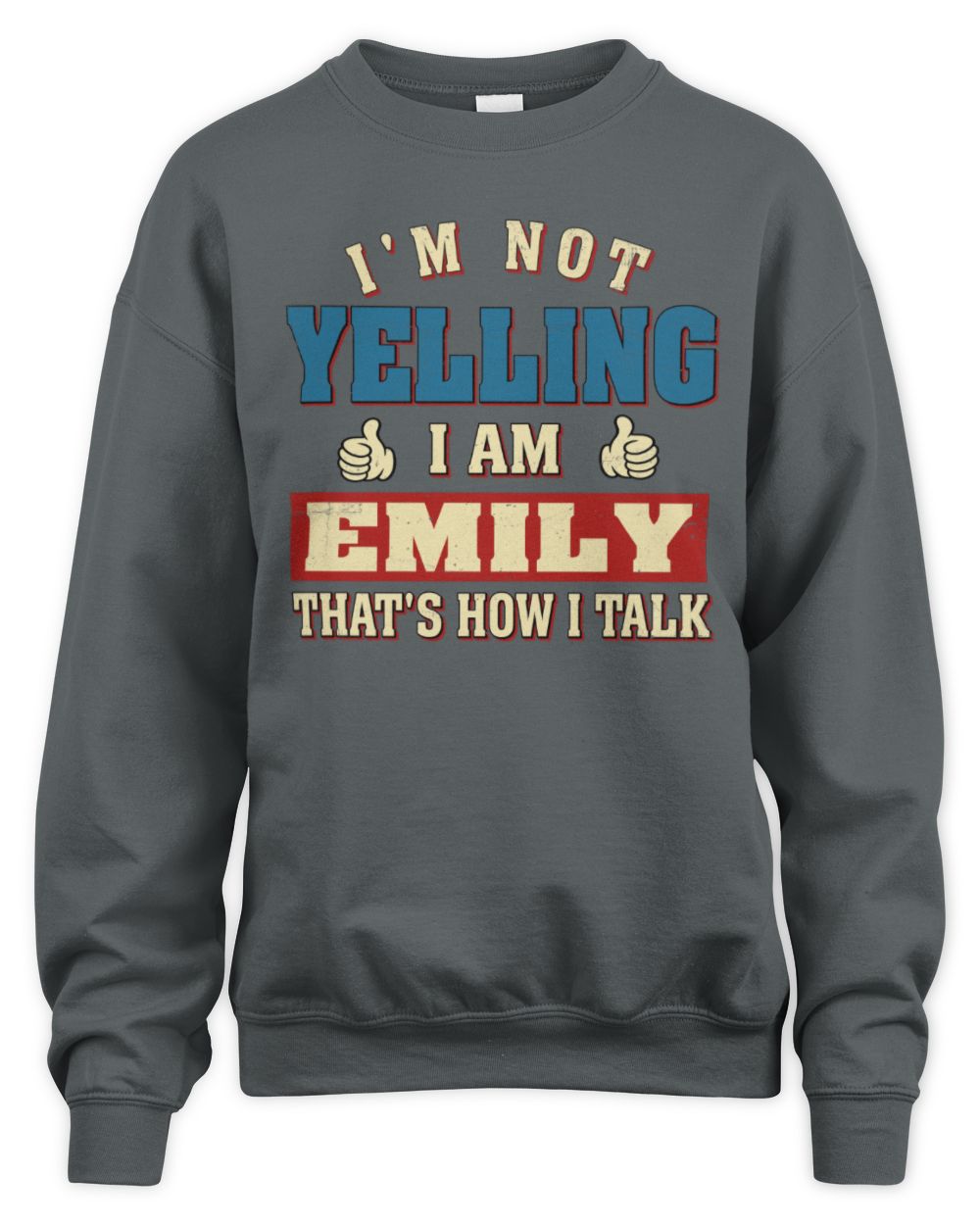 I'm Not Yelling I'm Name That's How I Talk Shirt EMILY M1-67 / Unisex Sweatshirt / charcoal