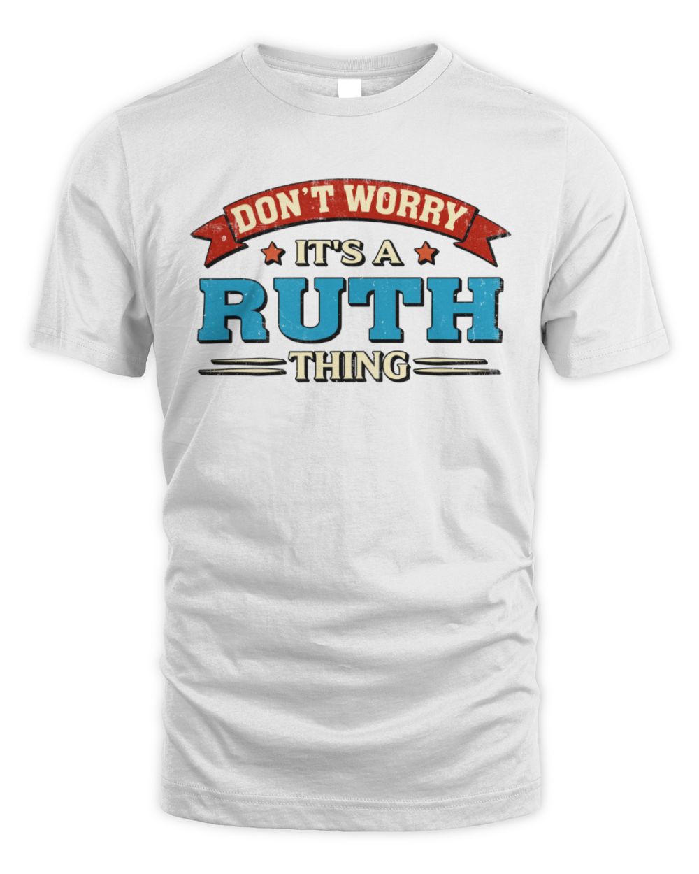Don't Worry It's a Your Name Thing Funny Retro T-Shirt RUTH M1-57 / Unisex Standard T-Shirt / white