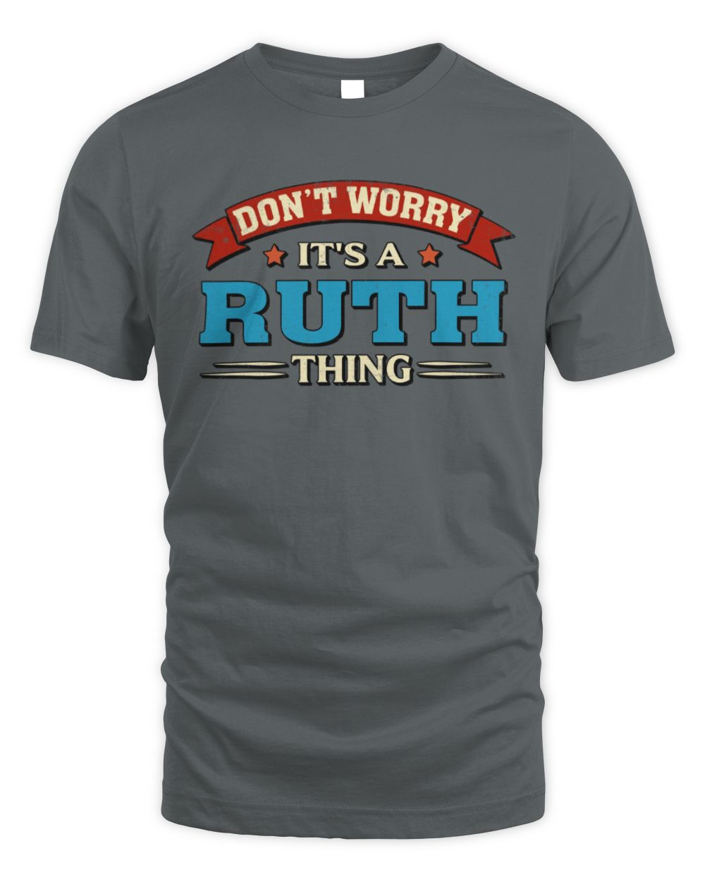 Don't Worry It's a Your Name Thing Funny Retro T-Shirt RUTH M1-57 / Unisex Standard T-Shirt / charcoal