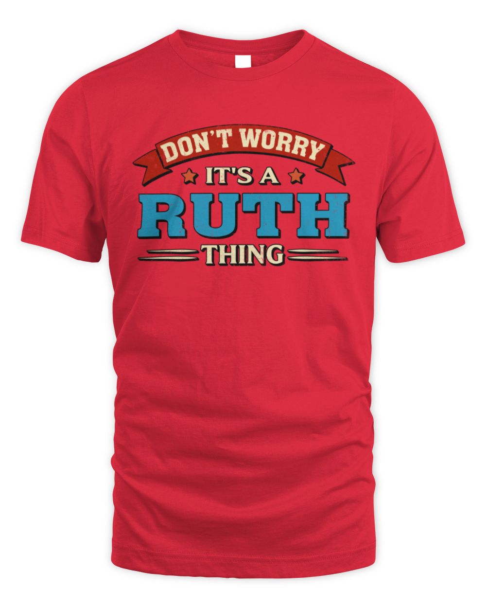Don't Worry It's a Your Name Thing Funny Retro T-Shirt RUTH M1-57 / Unisex Standard T-Shirt / red