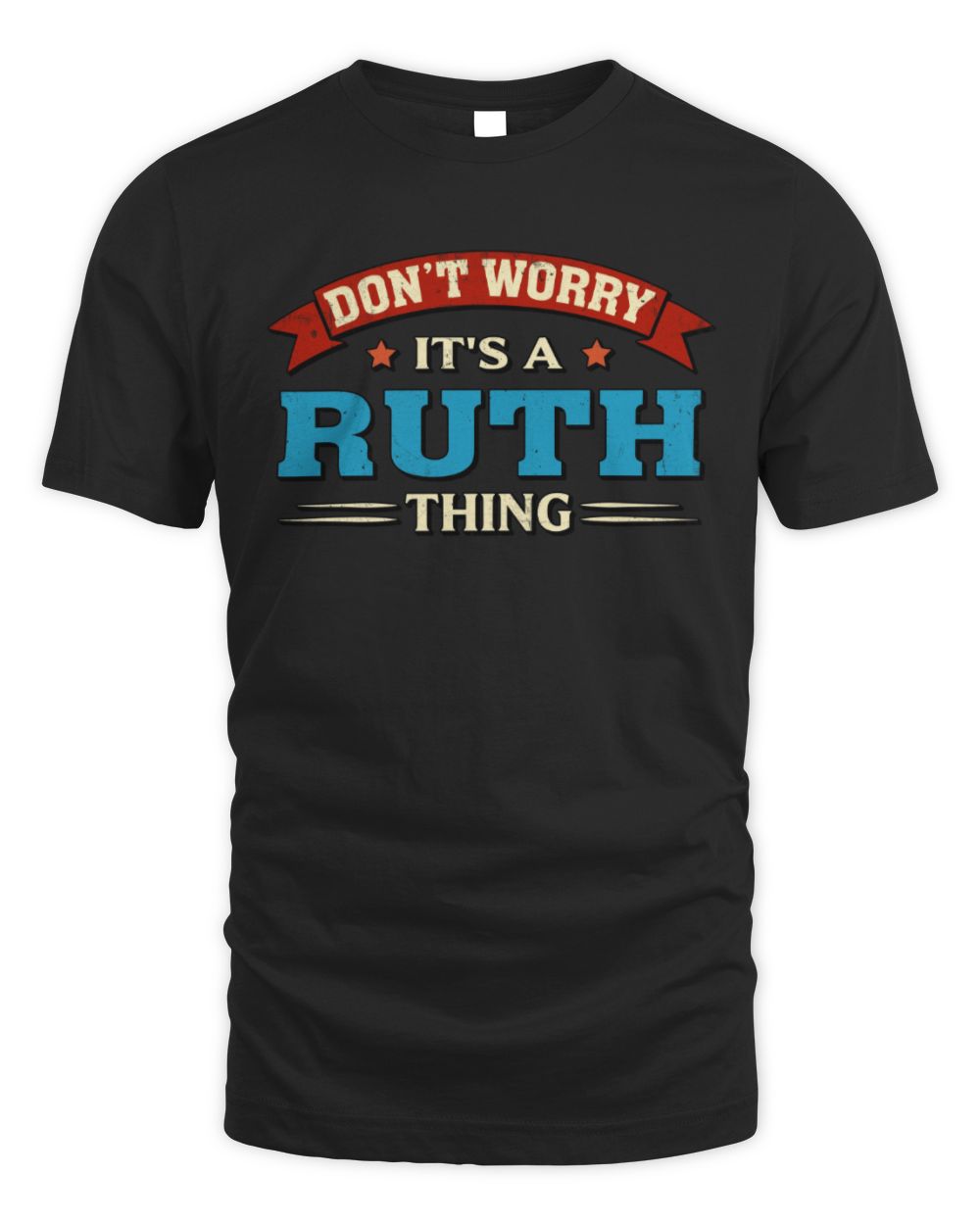 Don't Worry It's a Your Name Thing Funny Retro T-Shirt RUTH M1-57 / Unisex Standard T-Shirt / black
