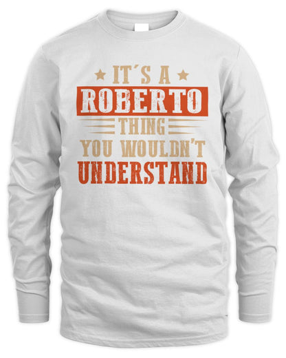 It's a Name Thing Personalized Funny Shirt ROBERTO M1-51 / Men's Long Sleeved T-Shirt / white