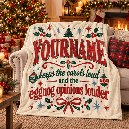Your Name Keeps The Carols Loud Eggnog Opinions Louder - Personalized Blanket