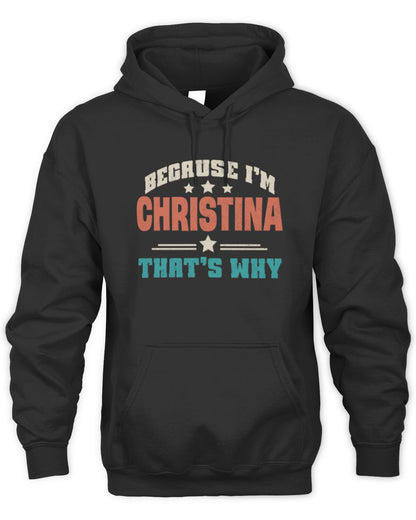 Because I'm Name That's Why Personalized Retro Shirt CHRISTINA-49 / Unisex Hoodie / black