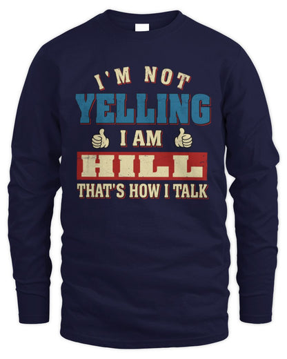 I'm Not Yelling I'm Name That's How I Talk Shirt HILL M1-67 / Men's Long Sleeved T-Shirt / navy