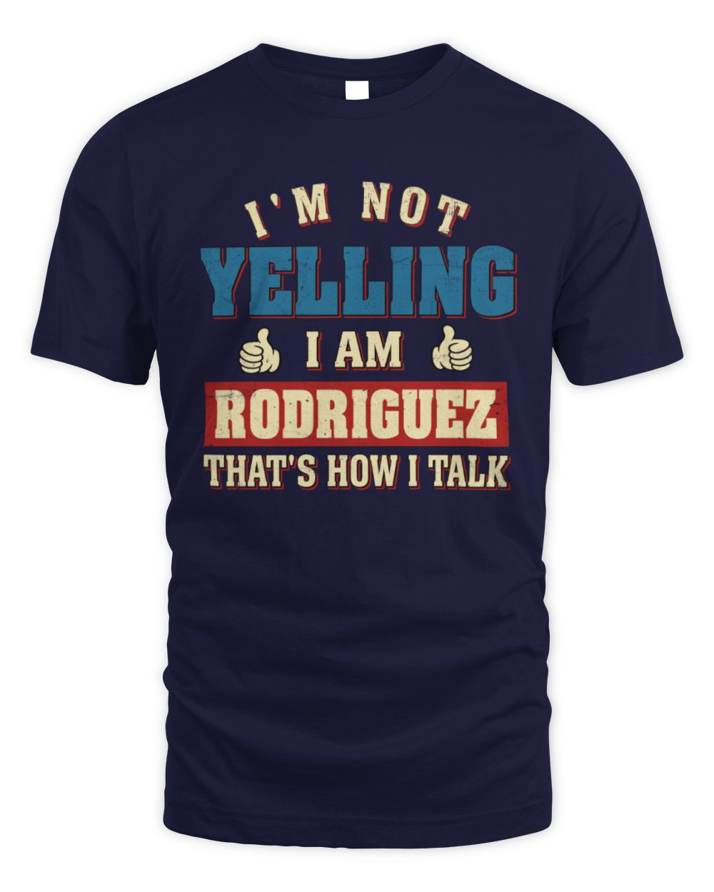 I'm Not Yelling I'm Name That's How I Talk Shirt RODRIGUEZ M1-67 / Unisex Standard T-Shirt / navy