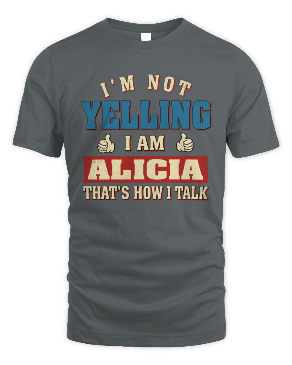 I'm Not Yelling I'm Name That's How I Talk Shirt ALICIA M1-67 / Unisex Standard T-Shirt / charcoal