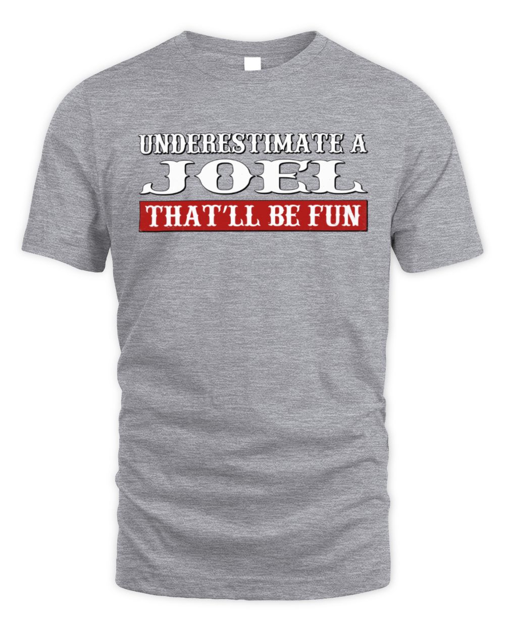 Underestimate Me That'll Be Fun Graphic T-Shirt JOEL M1-69 / Unisex Standard T-Shirt / sport grey