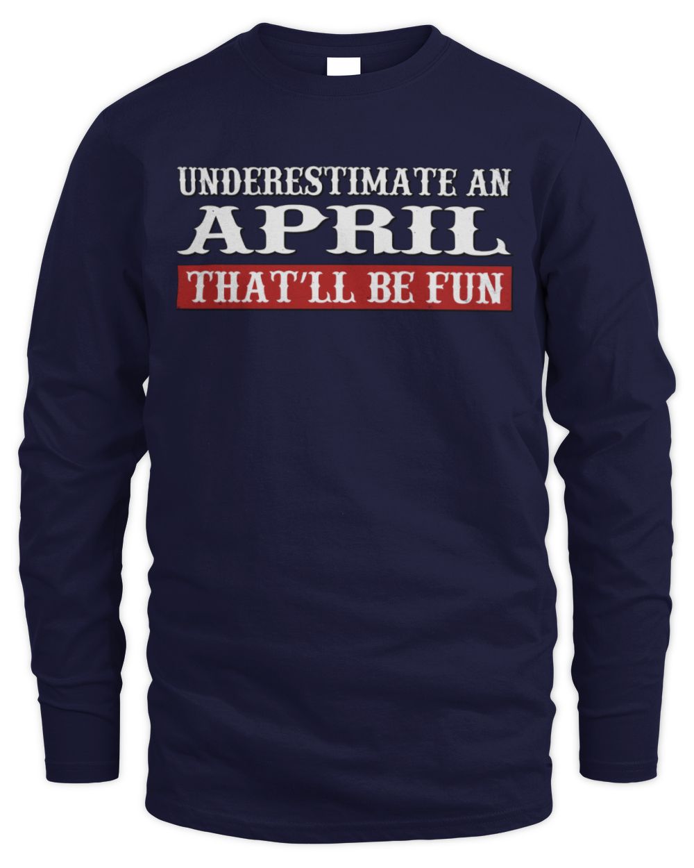 Underestimate Me That'll Be Fun Graphic T-Shirt APRIL M1-69 / Men's Long Sleeved T-Shirt / navy
