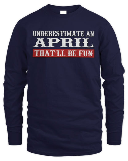 Underestimate Me That'll Be Fun Graphic T-Shirt APRIL M1-69 / Men's Long Sleeved T-Shirt / navy
