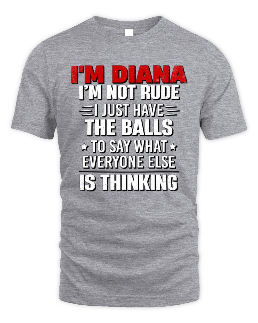 I'm Name I'm Not Rude I Just Have The Balls Funny T-Shirt DIANA M1-46 / Unisex Standard T-Shirt / sport grey