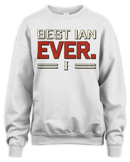 Best Your Name Ever Cool Shirt IAN M1-58 / Unisex Sweatshirt / white