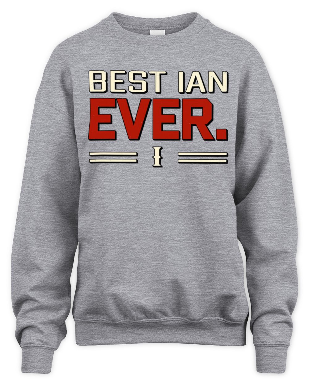 Best Your Name Ever Cool Shirt IAN M1-58 / Unisex Sweatshirt / sport grey