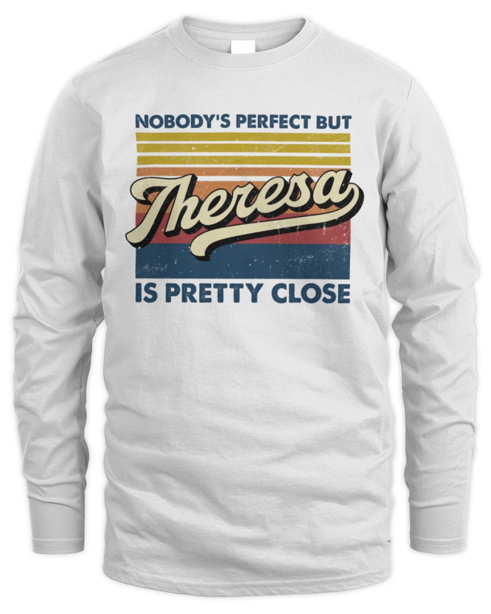 Nobody's Perfect But Your Name Is Pretty Close Retro Shirt THERESA M1-65 / Men's Long Sleeved T-Shirt / white