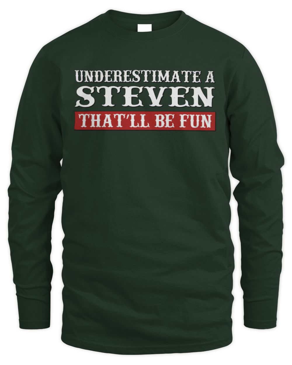 Underestimate Me That'll Be Fun Graphic T-Shirt STEVEN M1-69 / Men's Long Sleeved T-Shirt / forest green