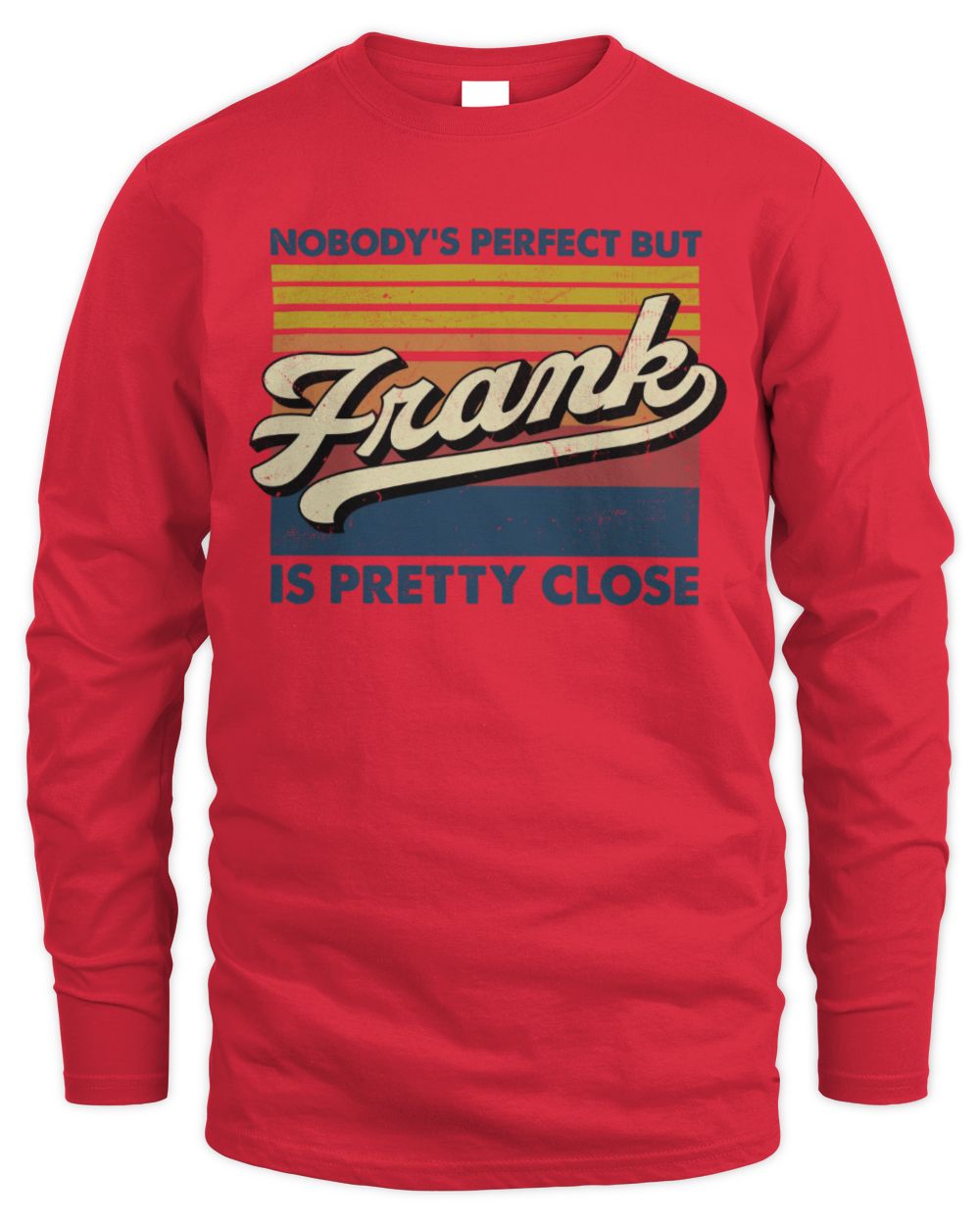 Nobody's Perfect But Your Name Is Pretty Close Retro Shirt FRANK M1-65 / Men's Long Sleeved T-Shirt / red