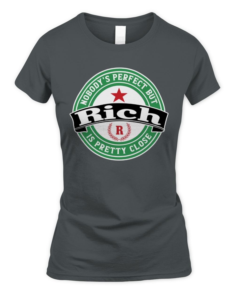 Nobody's Perfect But Your Name Is Pretty Close Heineken Beer T-Shirt RICH M1-S85 / Women's Standard T-Shirt / charcoal
