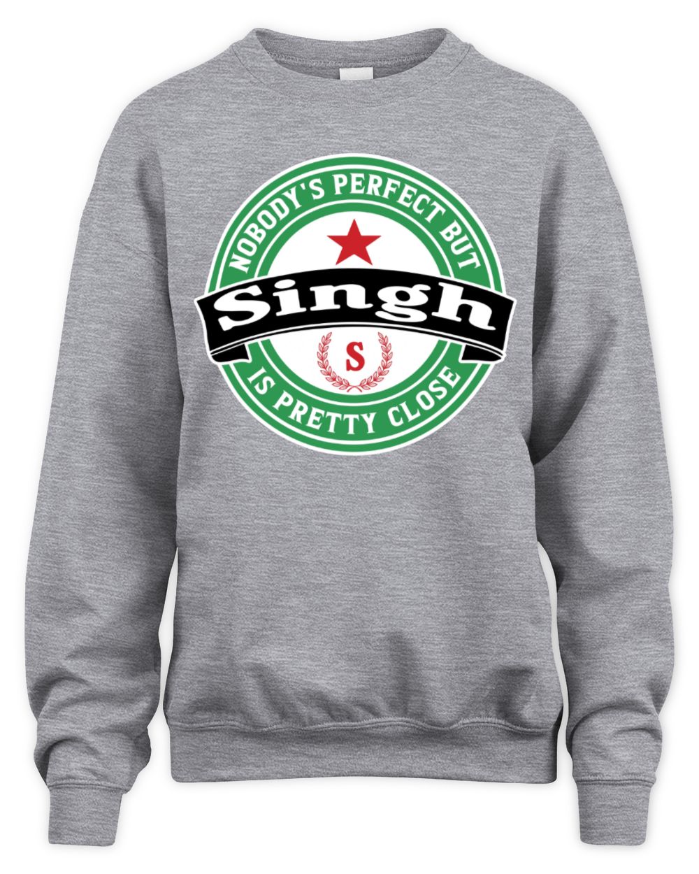 Nobody's Perfect But Your Name Is Pretty Close Heineken Beer T-Shirt SINGH M1-S85 / Unisex Sweatshirt / sport grey