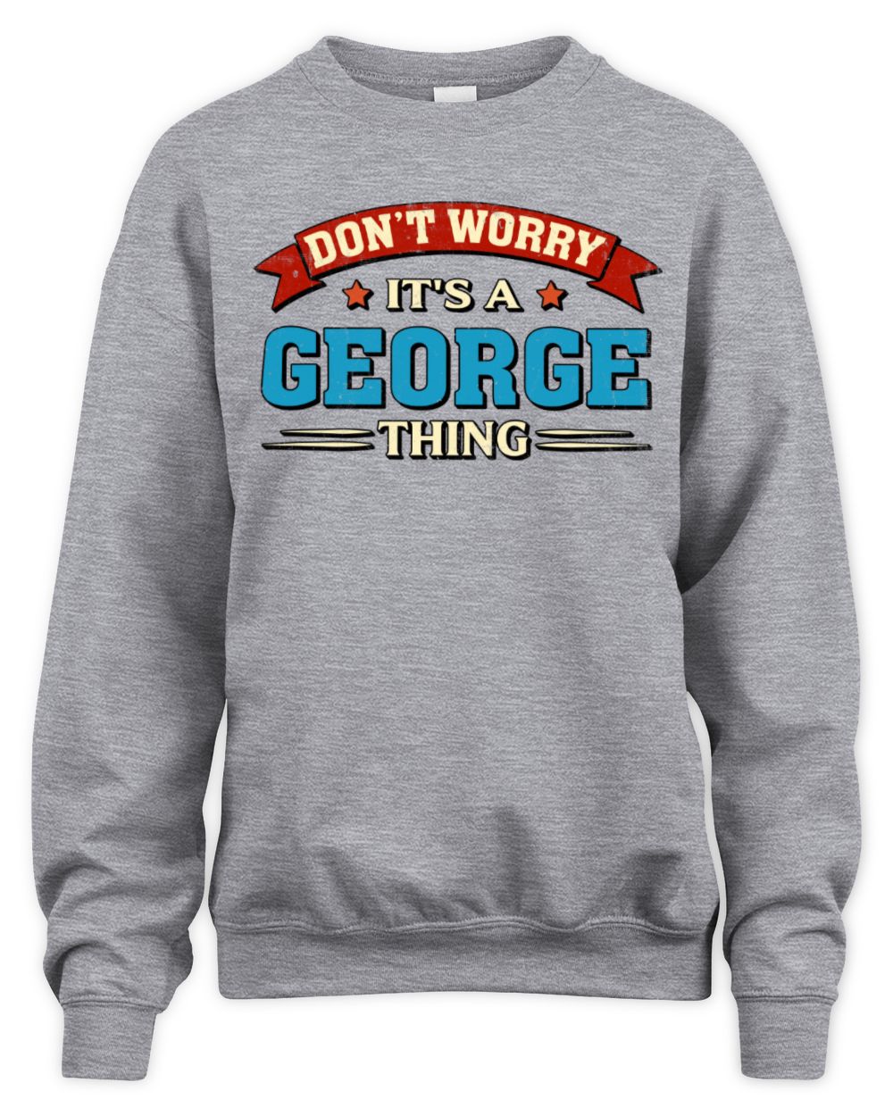 Don't Worry It's a Your Name Thing Funny Retro T-Shirt GEORGE M1-57 / Unisex Sweatshirt / sport grey