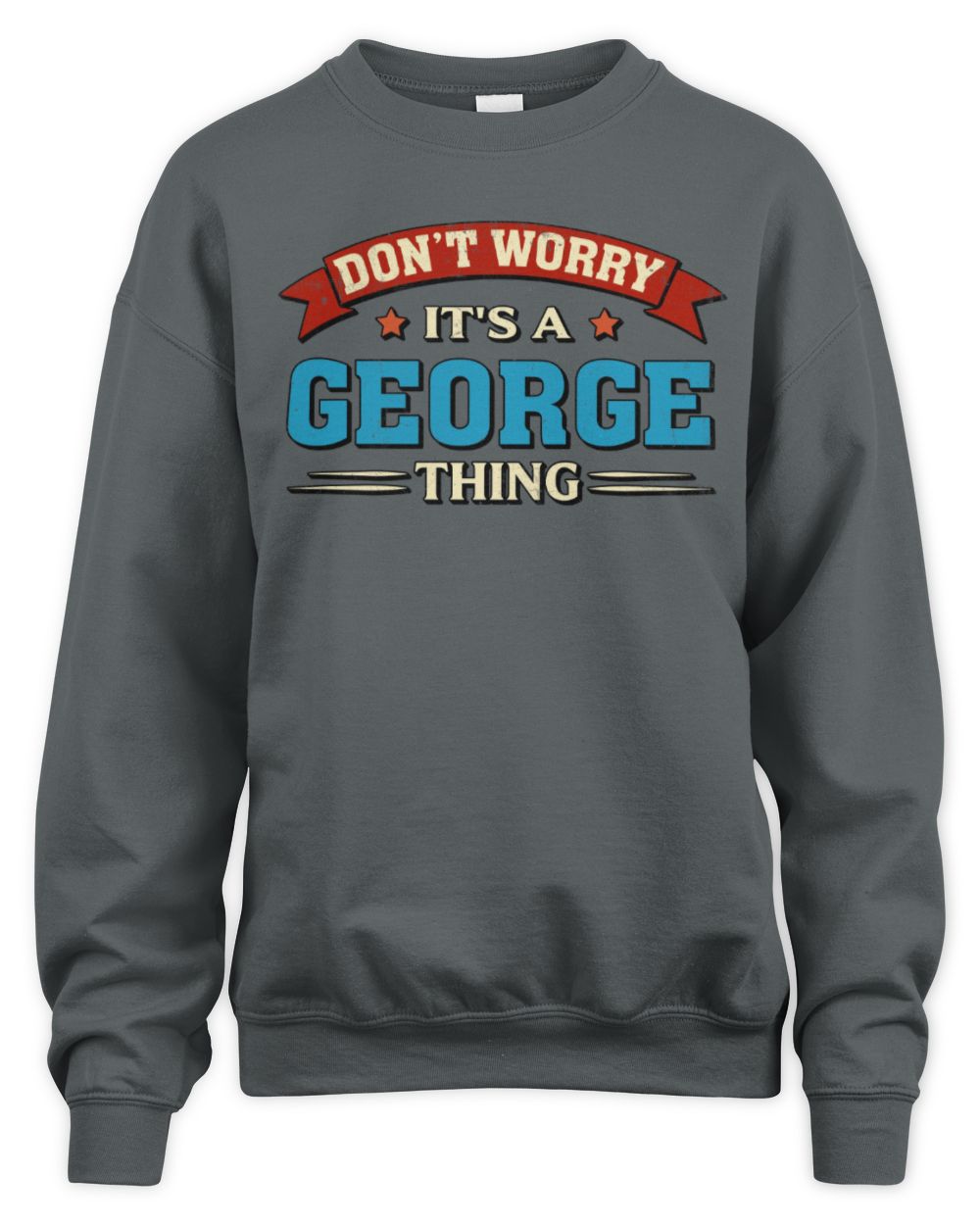 Don't Worry It's a Your Name Thing Funny Retro T-Shirt GEORGE M1-57 / Unisex Sweatshirt / charcoal