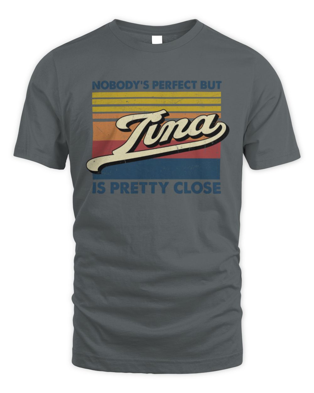 Nobody's Perfect But Your Name Is Pretty Close Retro Shirt TINA M1-65 / Unisex Standard T-Shirt / charcoal