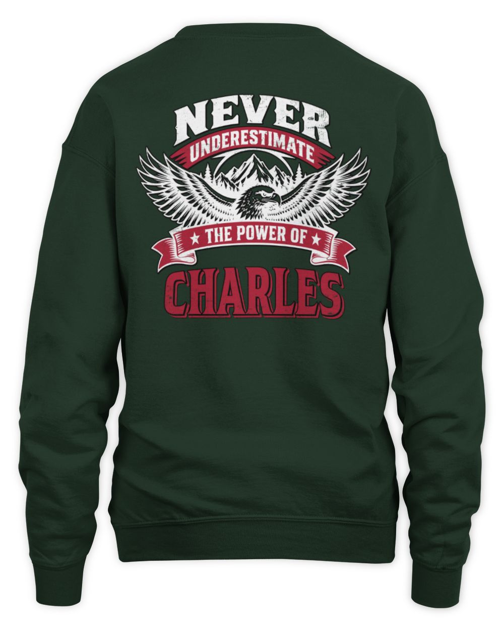 Never Underestimate Your Name Eagle Mountain Shirt CHARLES M1-61 / Unisex Sweatshirt / forest green
