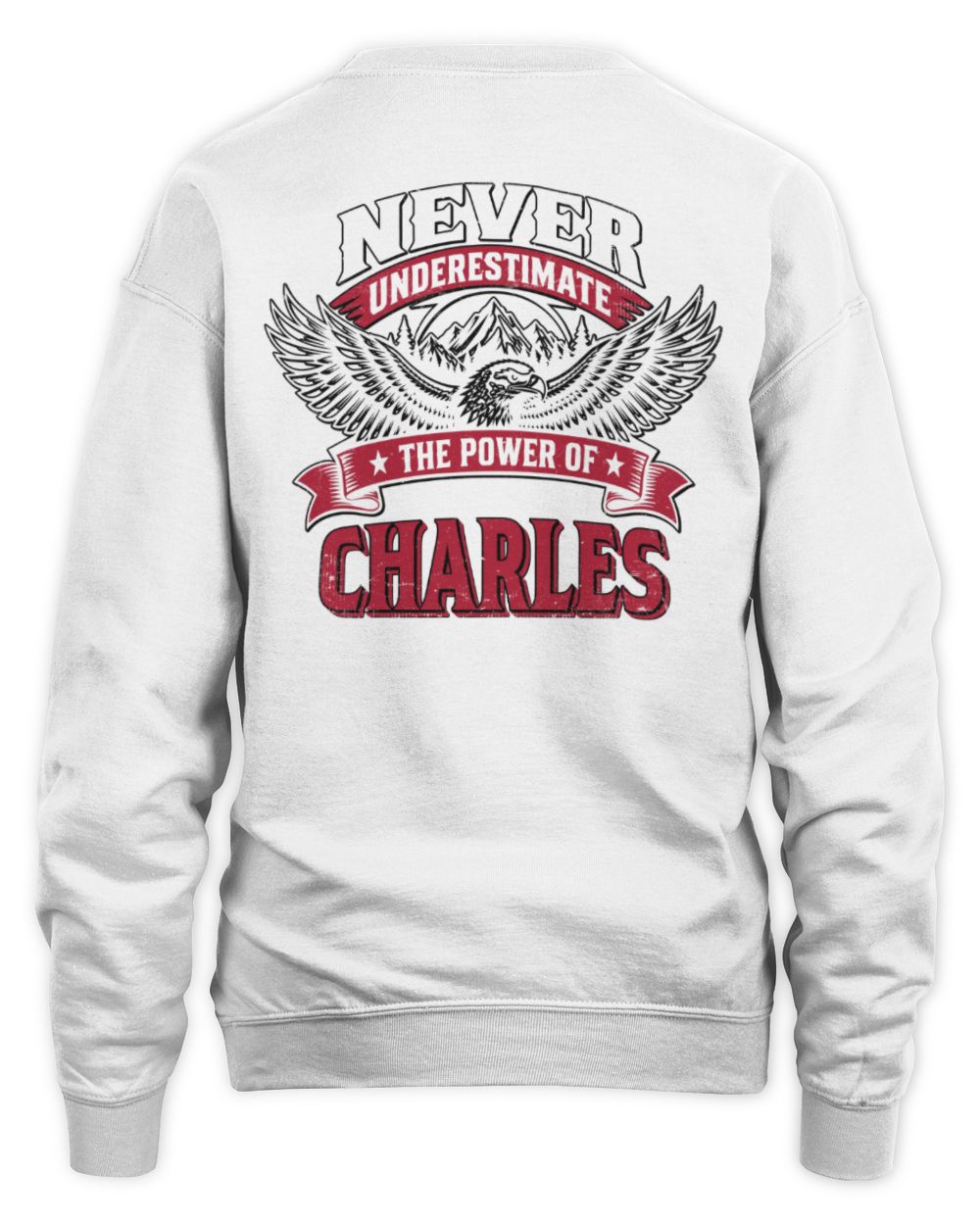 Never Underestimate Your Name Eagle Mountain Shirt CHARLES M1-61 / Unisex Sweatshirt / white