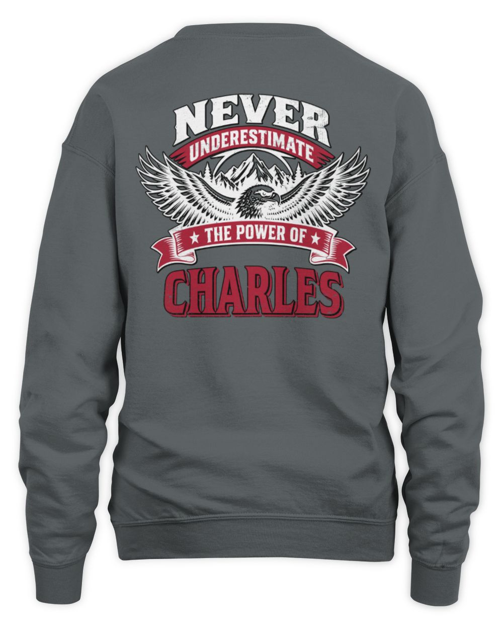 Never Underestimate Your Name Eagle Mountain Shirt CHARLES M1-61 / Unisex Sweatshirt / charcoal