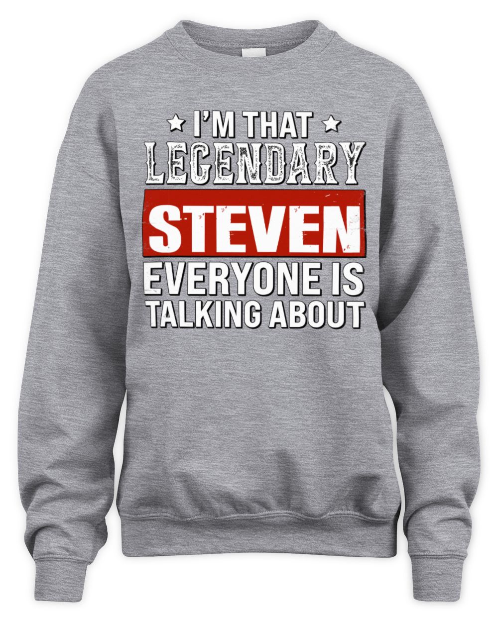I'm That Legendary Name Everyone Is Talking About Funny Graphic T-Shirt STEVEN M1-73 / Unisex Sweatshirt / sport grey