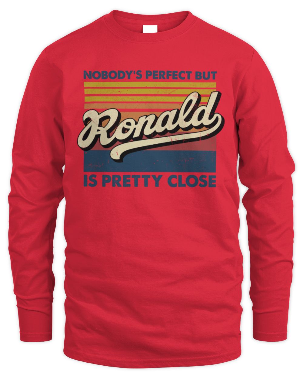 Nobody's Perfect But Your Name Is Pretty Close Retro Shirt RONALD M1-65 / Men's Long Sleeved T-Shirt / red