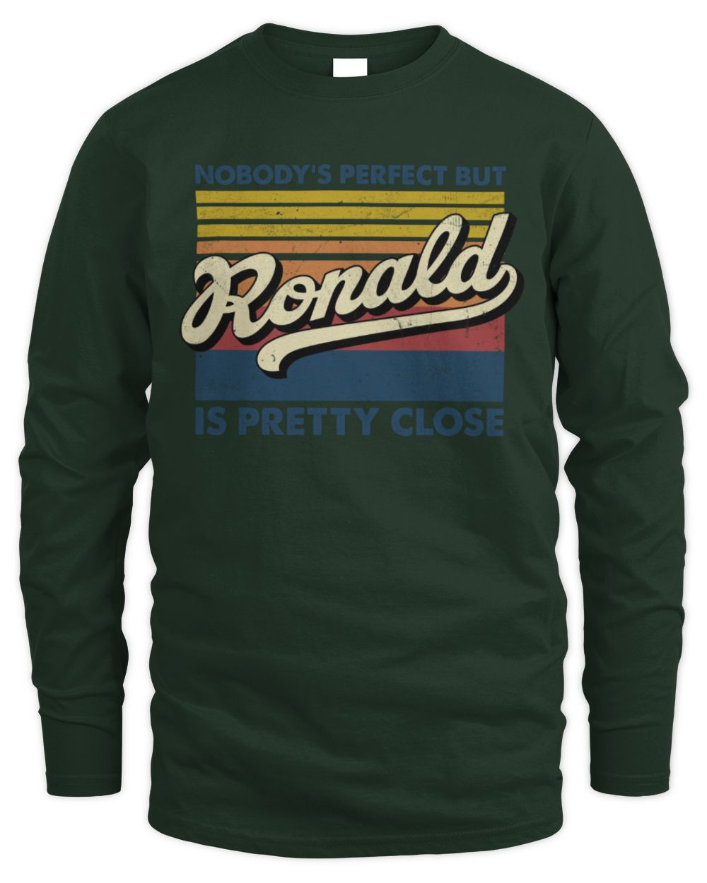 Nobody's Perfect But Your Name Is Pretty Close Retro Shirt RONALD M1-65 / Men's Long Sleeved T-Shirt / forest green